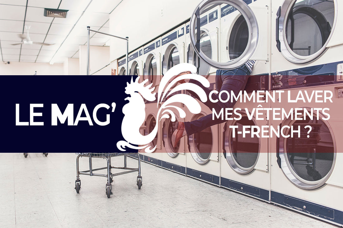 article de blog comment laver mes vêtements ?, blog de T-French, le mag' blog de T-French, machine à laver, conseils de lavage des textiles, comment bien laver ses vêtements